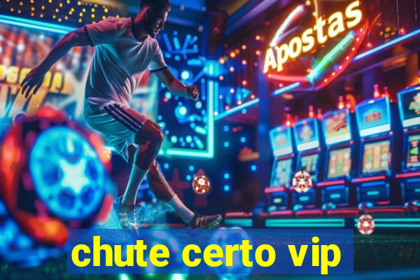 chute certo vip